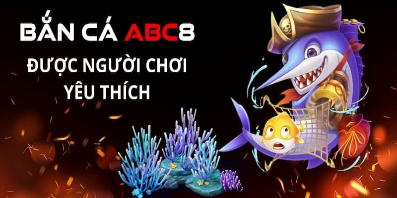 Những đặc điểm nổi bật của bắn cá ABC8