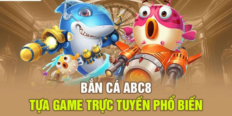 Top các thể loại bắn cá hấp dẫn nhất tại nhà cái ABC8