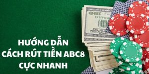 Rút Tiền ABC8 - Hướng Dẫn Thao Tác Và Điều Kiện Kèm Theo