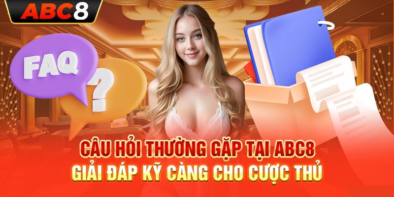 Chuyên mục dài kỳ câu hỏi thường gặp abc8