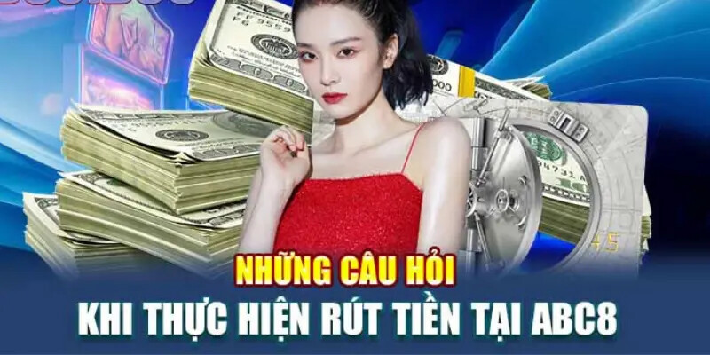 Giao dịch rút tiền tại abc8 liệu có bị tính phí?